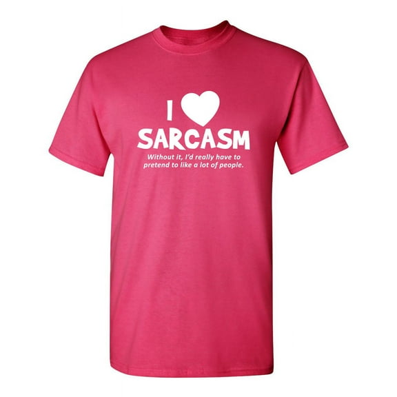 I Love Sarcasm. Without It, I'd Really Have To Pretend To Like A Lot Of People Sarcastic Humor Graphic Novelty Funny Youth T Shirt