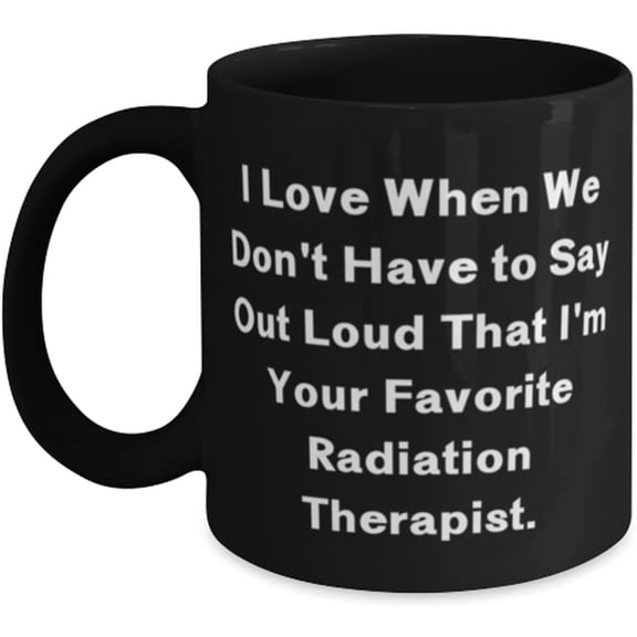 I Love When We Don't Have to Say Out Loud. 11oz 11oz Mug, Radiation therapist Present From Team Leader, Gag Cup For Coworkers, Funny mugs, Gift mugs, 11oz mugs, 11oz mugs