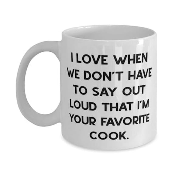 I Love When We Don't Have to Say Out Loud That I'm Your Favorite Cook. 11oz Mug, Cook Cup, Epic Gifts For Cook from Friends, Unique cook gifts, Gifts for cooks, Cooking gifts, Gift ideas for