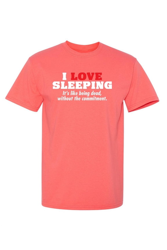 I Love Sleeping Its Like Being Dead Humor Sarcastic Sayings Novelty Graphic Tees Witty Gift Apparel For Lazy Mens Christmas Vacations Funny T Shirt