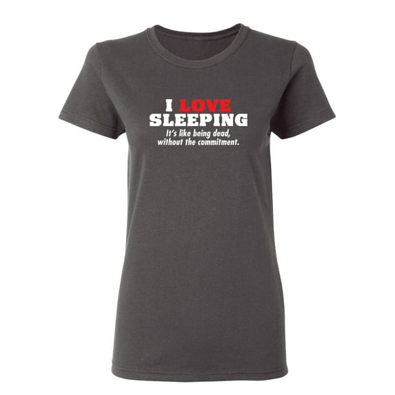 I Love Sleeping Sarcastic Novelty Gift Idea Adult Humor Funny Women's Casual Tees