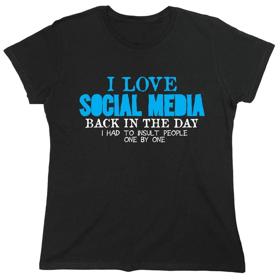 I Love Social Media Sarcastic Humor Novelty Funny Women's Casual Tees