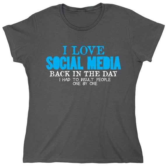 I Love Social Media Sarcastic Humor Novelty Funny Women's Casual Tees