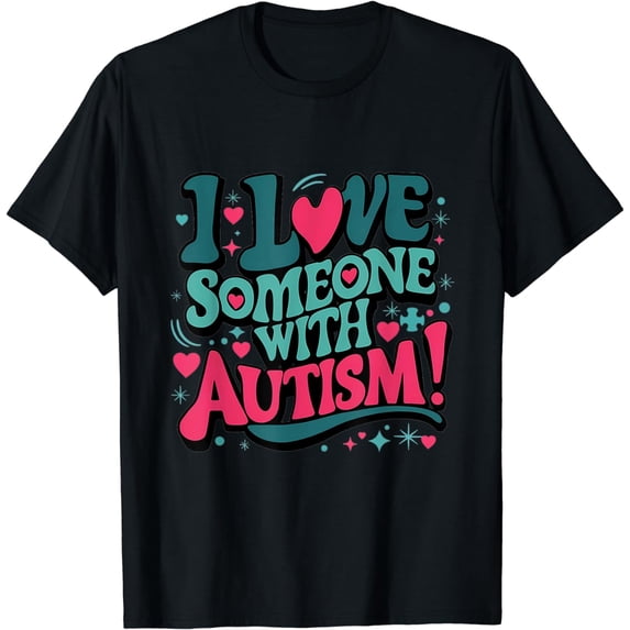 I Love Someone with Autism unconditionally Autism Awareness T-Shirt