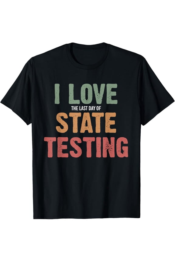 I Love State Testing Funny State Testing Day STAAR Test Day T-Shirt Vintage Tee -Birthday Gifts