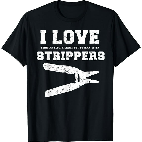 I Love Strippers Funny Electrician Shirts Funny Gift Fathers Black 3X-Large
