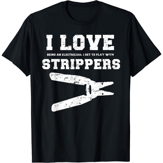 I Love Strippers Funny Electrician Shirts Funny Gift Fathers Black X-Large
