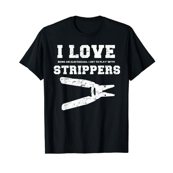 I Love Strippers Funny Electrician Shirts Funny Gift Fathers