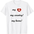 thumbnail image 1 of I Love Switzerland, My Home, My Country, Heart Switzerland T-Shirt, 1 of 4