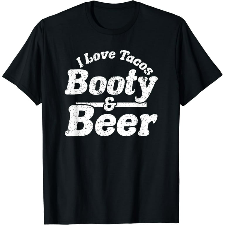 Tacos Booty And Beer Funny T Shirt Tacos Booty And Beer Funny T Shirt