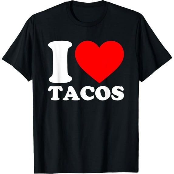 I Love Tacos Shirt I Heart Tacos Food Lover I Love Tacos T-Shirt