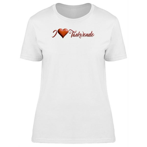 I Love Taekwondo Martial Arts T-Shirt Women -Image by Shutterstock, Female Medium