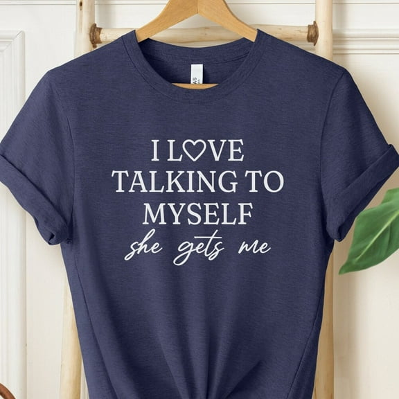I Love Talking To Myself She Gets Me, Shirts With Sayings, Funny Quotes Tee, Funny Gifts For Her, Best Friend Shirt, Funny Women T-Shirt Unisex S-5XL Hot Trending Shirt, Vintage Birthday Gift