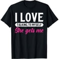 thumbnail image 1 of I Love Talking To Myself She Gets MeT-Shirt, 1 of 4