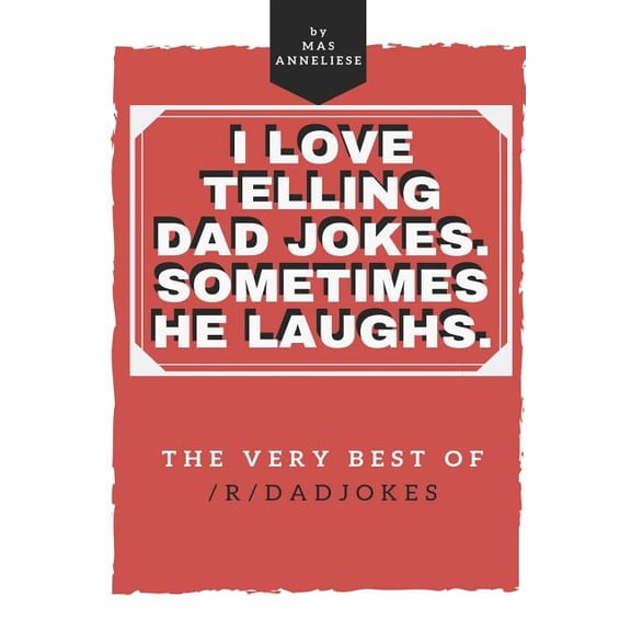 I Love Telling Dad Jokes. Sometimes He Laughs. The very best of /r/dadjokes., (Paperback)