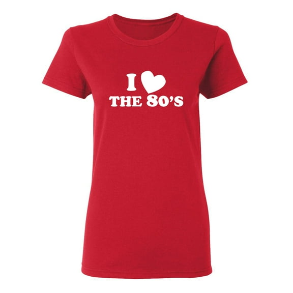 I Love The 80's Sarcastic Novelty Gift Idea Adult Humor Funny Women's Casual Tees
