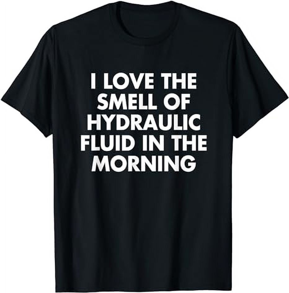 I Love The Smell Of Hydraulic Fluid In The Morning TShirt