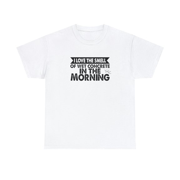 I Love The Smell Of Wet Concrete In The Morning Shirt, Dad Gift - ID: 1532