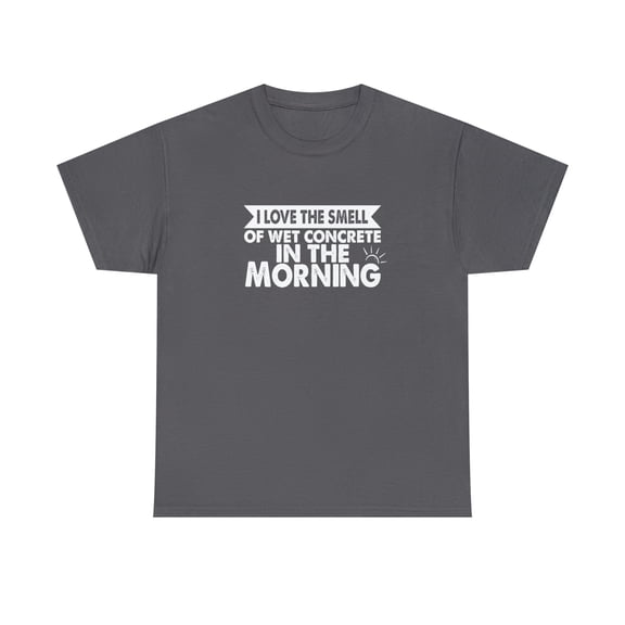 I Love The Smell Of Wet Concrete In The Morning Shirt, Dad Gift - ID: 1532
