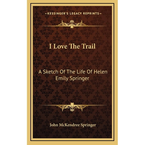 I Love The Trail : A Sketch Of The Life Of Helen Emily Springer (Hardcover)