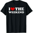 thumbnail image 1 of I Love The Weekend I Like The Weekend T-Shirt, 1 of 3