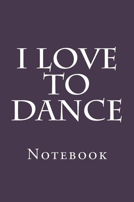 I Love To Dance: Notebook (Paperback)