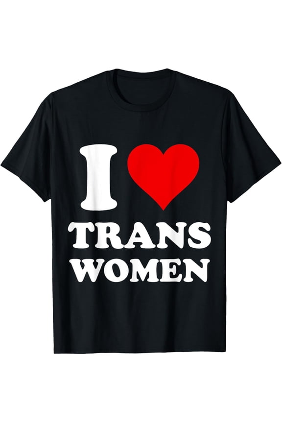 t-shirt I Love Trans Women T-Shirt mens t shirt,black,women,funny,misfits,men,journey