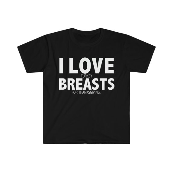I Love Turkey Breasts Unisex T-shirt S-3XL Thanksgiving Turkey Holidays
