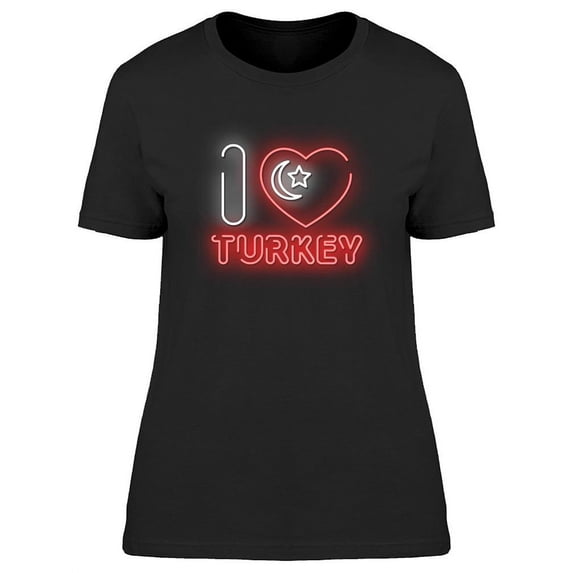 I Love Turkey Neon Design T-Shirt Women -Image by Shutterstock, Female Small