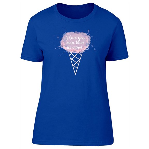 I Love U More Than Ice Cream T-Shirt Women -Image by Shutterstock, Female Medium