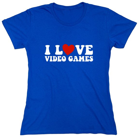 I Love Video Games Sarcastic Humor Novelty Funny Women's Casual Tees