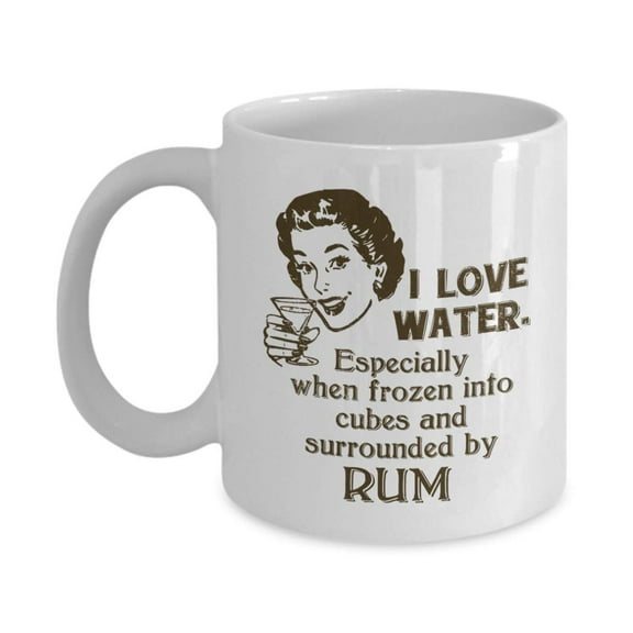 I Love Water Funny Drinking Quotes Coffee & Tea Gift Mug Cup, Stuff, Accessories, Ornament, Party Decorations And Gifts For Rum Alcohol Or Liquor Lovers & Drinkers Men