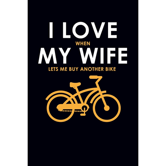 I Love When My Wife Lets Me Buy Another Bike (Paperback)