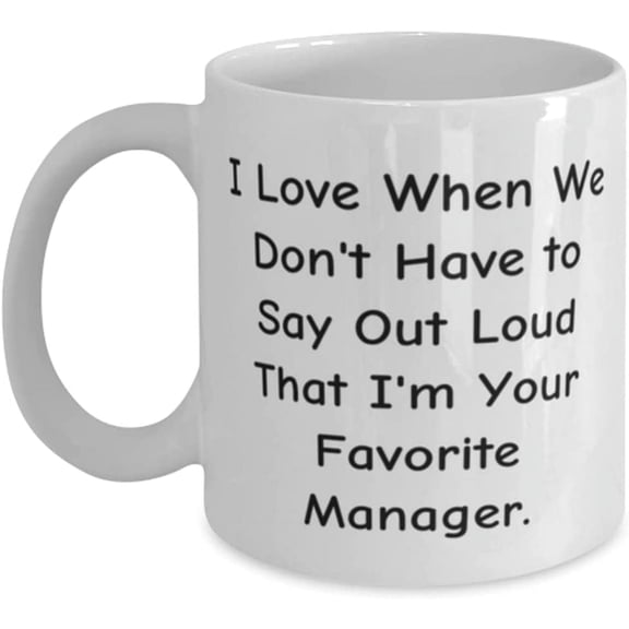 I Love When We Don't Have to Say Out Loud That I'm Your Favorite. 11oz 15oz Mug, Manager Present From Boss, Inspire Cup For Men Women