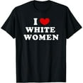 thumbnail image 1 of I Love White Women, I Heart White Women T-Shirt, 1 of 3