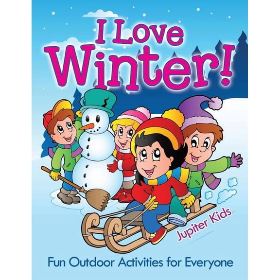 I Love Winter! - Fun Outdoor Activities for Everyone, (Paperback)