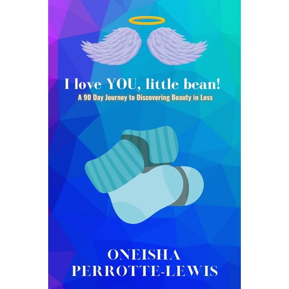 I Love YOU, Little Bean! : A 90 Day Journey to Discovering Beauty in Loss (Paperback)