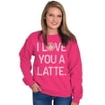 thumbnail image 1 of I Love You A Latte Coffee Valentine Women Crewneck Sweatshirt Brisco Brands S, 1 of 6