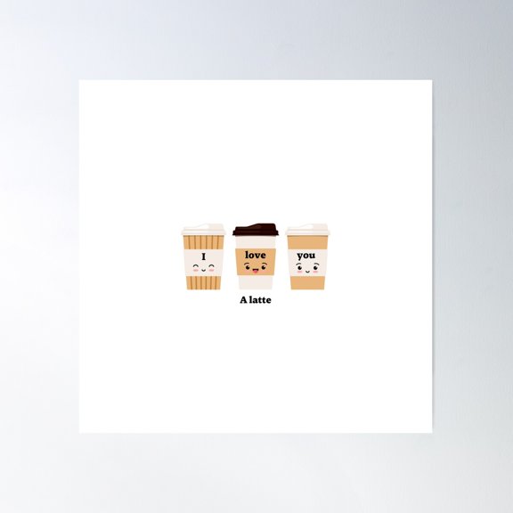 I Love You A Latte Poster Wall Art, Modern Wall Decor For Living Room Bedroom, 30x30 UNFRAMED