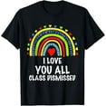 thumbnail image 1 of I Love You All Class Dismissed Last Day Of School Teacher T-Shirt, 1 of 5