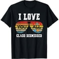 thumbnail image 1 of I Love You All Class Dismissed Last Day Of School Teacher T-Shirt, 1 of 4