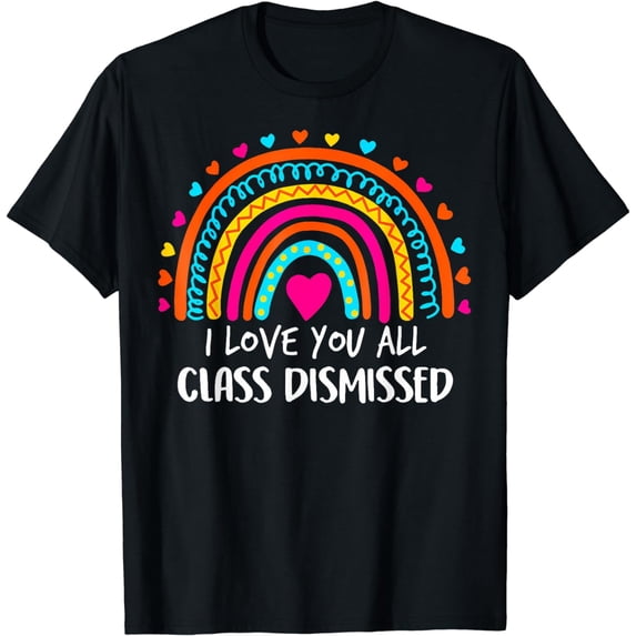 Teacher T-Shirt I Love You All Class Dismissed Last Day Of School