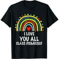 thumbnail image 1 of I Love You All Class Dismissed Last Day Of School Teacher T-Shirt, 1 of 4
