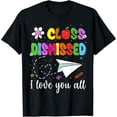 thumbnail image 1 of I Love You All Class Dismissed Teacher Last Day Of School T-Shirt, 1 of 7