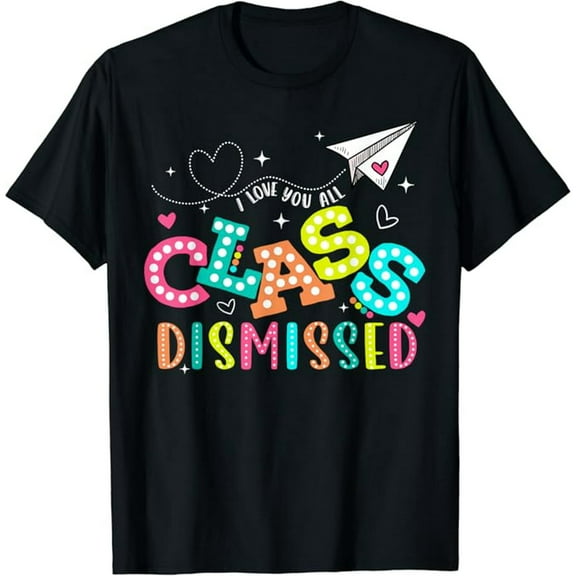 I Love You All Class Dismissed Teacher Last Day Of School T-Shirt