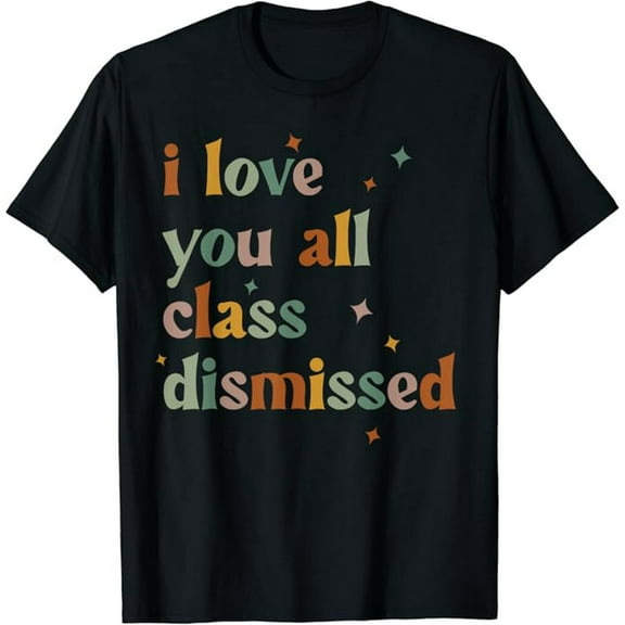 I Love You All Class Dismissed Teacher Last Day Of School T-Shirt