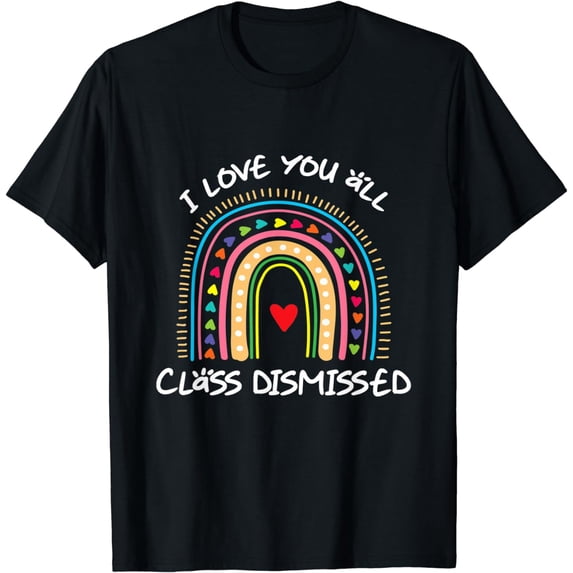 I Love You All Class Dismissed Teacher Last Day Of School T-Shirt