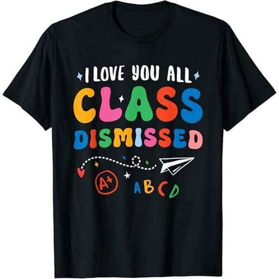 I Love You All Class Dismissed Teacher Last Day of School T-Shirt