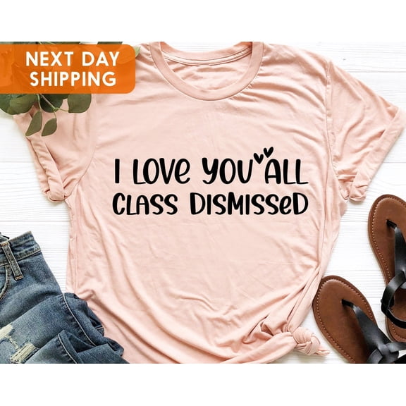 I Love You All Class Dismissed Teacher Shirt Last Day Of School Retired Teacher Teacher Su