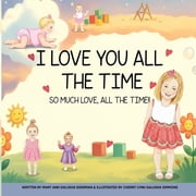 I Love You All The Time So Much Love, All The Time!!, Paperback
